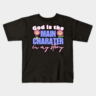 God Is The Main Character In My Story Kids T-Shirt